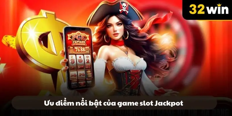 Ưu điểm nổi bật của game slot Jackpot