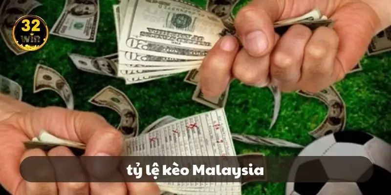 tỷ lệ kèo Malaysia